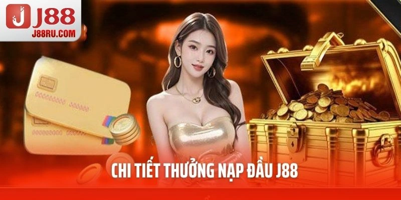 Chi tiết thưởng nạp đầu J88