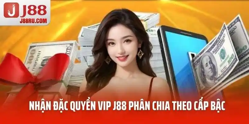 Nhận đặc quyền VIP J88 phân chia theo cấp bậc