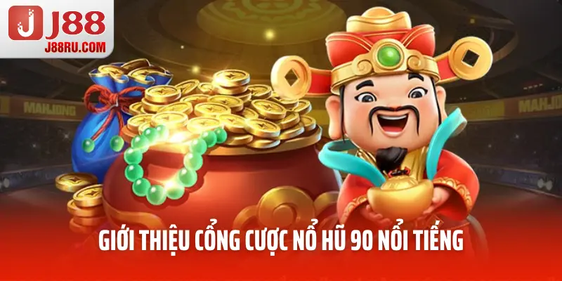 Giới thiệu cổng cược nổ hũ 90 nổi tiếng