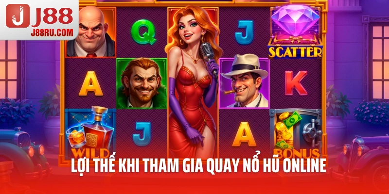 Lợi thế khi tham gia quay nổ hũ online