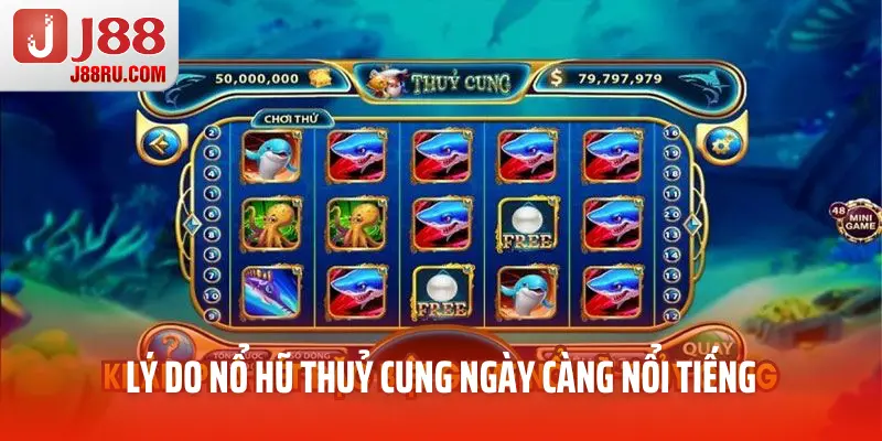 Lý do nổ hũ thuỷ cung ngày càng nổi tiếng