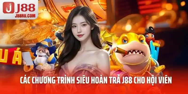 Các chương trình siêu hoàn trả J88 dành cho hội viên
