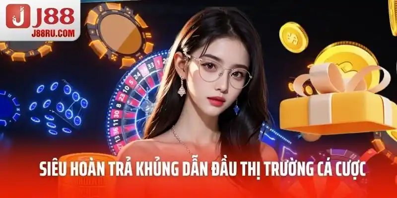 Siêu hoàn trả khủng dẫn đầu thị trường cá cược